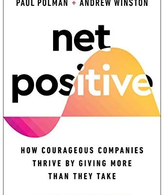 خرید و دانلود نسخه کامل کتاب Net Positive: How Courageous Companies Thrive by Giving More Than They Take Kindle Edition