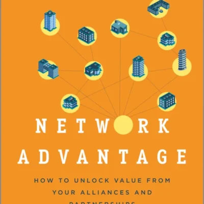 خرید و دانلود نسخه کامل کتاب 
Network Advantage: How to Unlock Value From Your Alliances and Partnerships