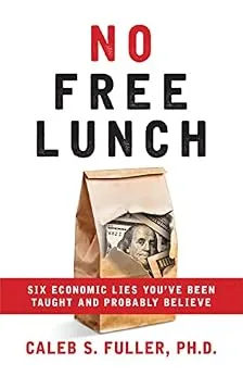 خرید و دانلود نسخه کامل کتاب No Free Lunch: Six Economic Lies You’ve Been Taught And Probably Believe