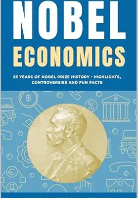 خرید و دانلود نسخه کامل کتاب Nobel Economics: 55 Years of Nobel Prize History – Highlights, Controversies and Fun Facts