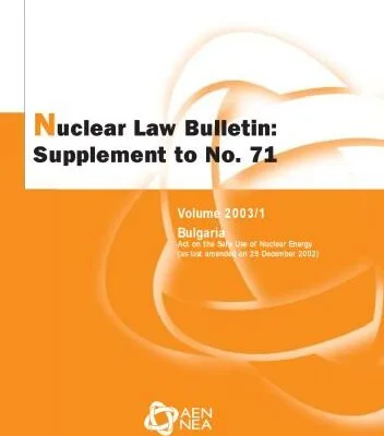 خرید و دانلود نسخه کامل کتاب Nuclear Law Bulletin: Bulgaria: Act on the Safe Use of Nuclear Energy (as Last Amended on 29th December 2002): June No. 71 Volume 2003 Supplement 1