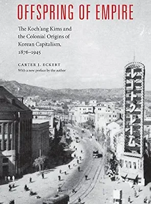 خرید و دانلود نسخه کامل کتاب Offspring of Empire: The Koch’ang Kims and the Colonial Origins of Korean Capitalism, 1876-1945 (Korean Studies of the Henry M. Jackson School of International Studies)