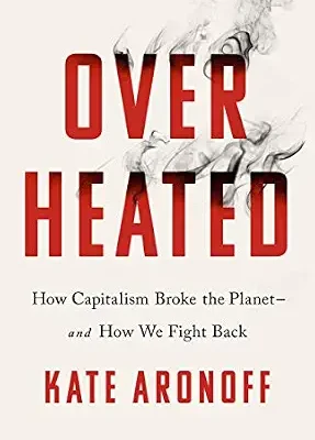 خرید و دانلود نسخه کامل کتاب Overheated: How Capitalism Broke the Planet–And How We Fight Back