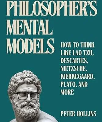 خرید و دانلود نسخه کامل کتاب Philosopher’s Mental Models: How to Think Like Lao Tzu, Descartes, Nietzsche, Kierkegaard, Plato, and More (Learning how to Learn Book 28)
