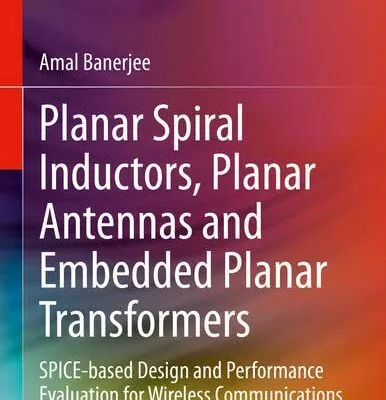 خرید و دانلود نسخه کامل کتاب Planar Spiral Inductors, Planar Antennas and Embedded Planar Transformers: SPICE-based Design and Performance Evaluation for Wireless Communications