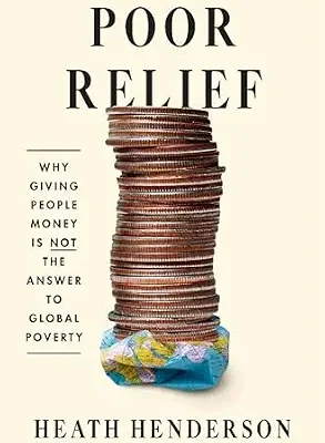 خرید و دانلود نسخه کامل کتاب Poor Relief: Why Giving People Money Is Not the Answer to Global Poverty
