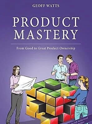 خرید و دانلود نسخه کامل کتاب Product Mastery: From Good to Great Product Ownership (Geoff Watts’ Agile Mastery Series)