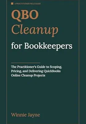 خرید و دانلود نسخه کامل کتاب QBO Cleanup for Bookkeepers: The Practitioner’s Guide to Scoping, Pricing, and Delivering QuickBooks Online Cleanup Projects