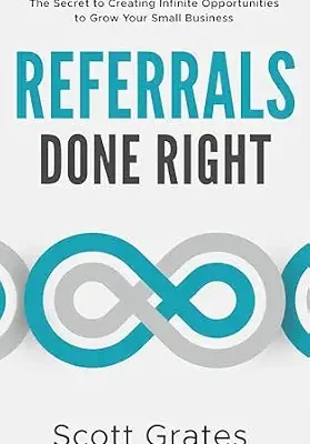 خرید و دانلود نسخه کامل کتاب Referrals Done Right: The Secret to Creating Infinite Opportunities to Grow Your Small Business