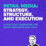 خرید و دانلود نسخه کامل کتاب Retail Media: Strategy, Structure, and Execution: A Practical Framework for Brand Managers and CMOs