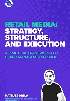 خرید و دانلود نسخه کامل کتاب Retail Media: Strategy, Structure, and Execution: A Practical Framework for Brand Managers and CMOs