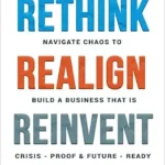 خرید و دانلود نسخه کامل کتاب Rethink, Realign, Reinvent: How Bold Leaders Navigate Chaos to Build a Business that is Crisis-Proof and Future-Ready