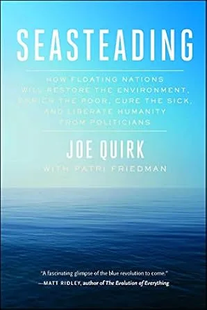 خرید و دانلود نسخه کامل کتاب Seasteading: How Floating Nations Will Restore the Environment, Enrich the Poor, Cure the Sick, and Liberate Humanity from Politicians_6a7c4b9fdda49.jpeg خرید و دانلود نسخه کامل کتاب Seasteading: How Floating Nations Will Restore the Environment, Enrich the Poor, Cure the Sick, and Liberate Humanity from Politicians