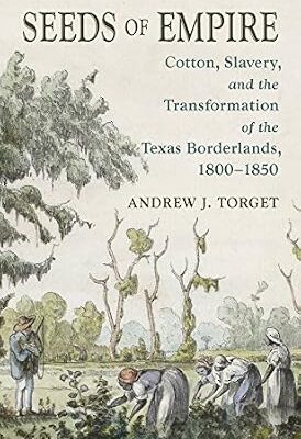 خرید و دانلود نسخه کامل کتاب Seeds of Empire: Cotton, Slavery, and the Transformation of the Texas Borderlands, 1800-1850 (The David J. Weber Series in the New Borderlands History)