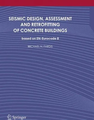 خرید و دانلود نسخه کامل کتاب Seismic Design, Assessment and Retrofitting of Concrete Buildings: based on EN-Eurocode 8