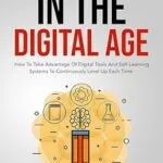 خرید و دانلود نسخه کامل کتاب Self-Studying In The Digital Age: How To Take Advantage Of Digital Tools And Self-Learning Systems To Continuously Level Up Each Time (Accelerate Sophisticated Learning And Cognitive Excellence)