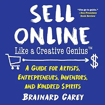 خرید و دانلود نسخه کامل کتاب Sell Online Like a Creative Genius: A Guide for Artists, Entrepreneurs, Inventors, and Kindred Spirits