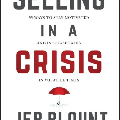 خرید و دانلود نسخه کامل کتاب Selling in a Crisis: 55 Ways to Stay Motivated and Increase Sales in Volatile Times (Jeb Blount) 1st Edition