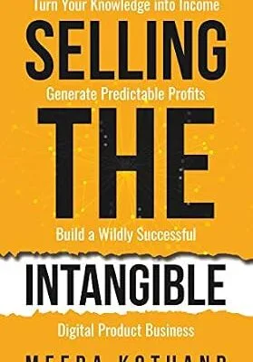 خرید و دانلود نسخه کامل کتاب Selling The Intangible : Turn Your Knowledge into Income. Generate Predictable Profits. Build a Wildly Successful Digital Product Business.