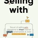 خرید و دانلود نسخه کامل کتاب Selling With: The art of selling with champions to shape internal buying conversations & close enterprise deals.
