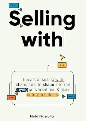 خرید و دانلود نسخه کامل کتاب Selling With: The art of selling with champions to shape internal buying conversations & close enterprise deals.