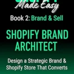 خرید و دانلود نسخه کامل کتاب SHOPIFY BRAND ARCHITECT: Brand & Sell: Design a Strategic Brand & Shopify Store That Converts (Shopify Made Easy 2.0 – 2025/26 Book 2)