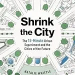 خرید و دانلود نسخه کامل کتاب Shrink the City: The 15-Minute Urban Experiment and the Cities of the Future