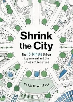 خرید و دانلود نسخه کامل کتاب Shrink the City: The 15-Minute Urban Experiment and the Cities of the Future