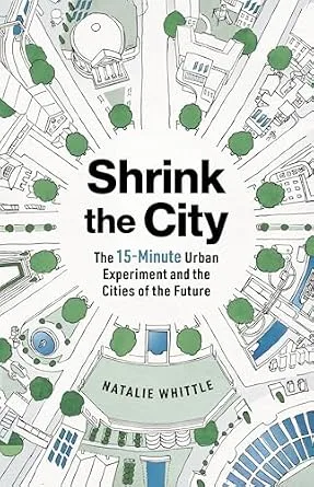 خرید و دانلود نسخه کامل کتاب Shrink the City: The 15-Minute Urban Experiment and the Cities of the Future_6a8096fa6fa17.jpeg خرید و دانلود نسخه کامل کتاب Shrink the City: The 15-Minute Urban Experiment and the Cities of the Future
