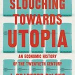 خرید و دانلود نسخه کامل کتاب Slouching Towards Utopia: An Economic History of the Twentieth Century Kindle Edition
