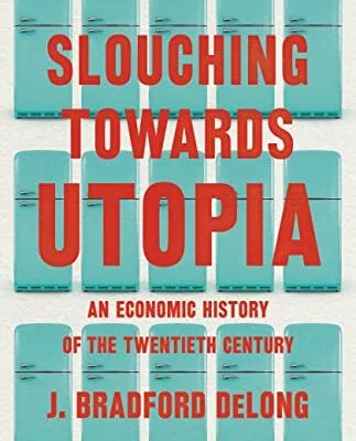 خرید و دانلود نسخه کامل کتاب Slouching Towards Utopia: An Economic History of the Twentieth Century Kindle Edition