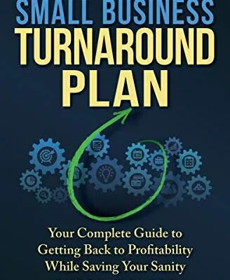 خرید و دانلود نسخه کامل کتاب Small Business Turnaround Plan: Your Complete Guide to Getting Back to Profitability While Saving Your Sanity Kindle Edition