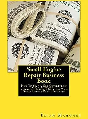 خرید و دانلود نسخه کامل کتاب Small Engine Repair Business Book: How To Start, Get Government Grants, Market, & Write a Business Plan for Your Small Engine Repair Business