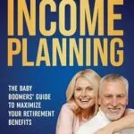 خرید و دانلود نسخه کامل کتاب Social Security Income Planning: Baby Boomer’s 2024 Guide to Maximize Your Retirement Benefits