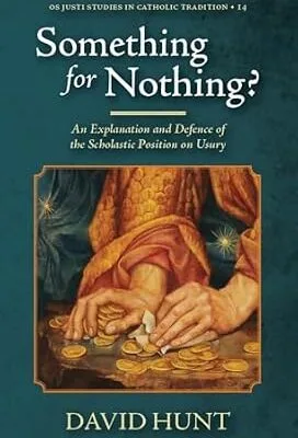 خرید و دانلود نسخه کامل کتاب Something for Nothing?: An Explanation and Defence of the Scholastic Position on Usury (Os Justi Studies in Catholic Tradition)