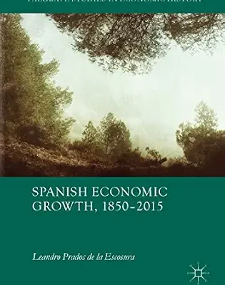 خرید و دانلود نسخه کامل کتاب Spanish Economic Growth, 1850–2015 (Palgrave Studies in Economic History)