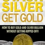 خرید و دانلود نسخه کامل کتاب Stack Silver Get Gold – How to Buy Gold and Silver Bullion without Getting Ripped Off!