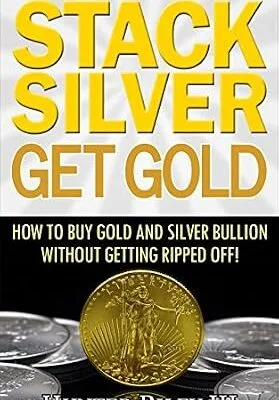 خرید و دانلود نسخه کامل کتاب Stack Silver Get Gold – How to Buy Gold and Silver Bullion without Getting Ripped Off!