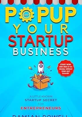 خرید و دانلود نسخه کامل کتاب Starting a Business Book for Popupreneurs: A Little Known Startup Guide for Entrepreneurs (Popup Shop Business Initiative – The Growth Engine Secrets for Entrepreneurs)