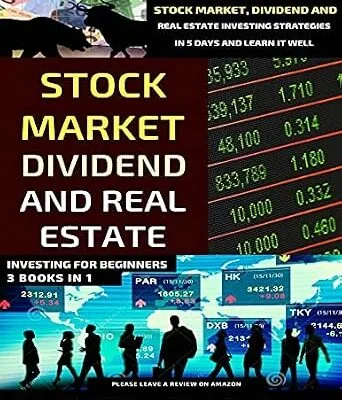 خرید و دانلود نسخه کامل کتاب Stock Market, Dividend And Real Estate Investing For Beginners (3 Books in 1): Learn The Basics Of Stock Market, Dividend And Real Estate Investing Strategies In 5 Days And Learn It Well