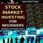 خرید و دانلود نسخه کامل کتاب Stock Market Investing For Beginners: Learn The Basics Of Stock Market Investing And Strategies In 5 Days And Learn It Well (Business And Money Series)