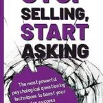 خرید و دانلود نسخه کامل کتاب Stop selling, start asking – The most powerful psychological questioning techniques to boost your sales success: A practical sales guide for managers, … and salespeople (Business in a nutshell)