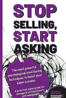 خرید و دانلود نسخه کامل کتاب Stop selling, start asking – The most powerful psychological questioning techniques to boost your sales success: A practical sales guide for managers, … and salespeople (Business in a nutshell)