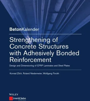 خرید و دانلود نسخه کامل کتاب Strengthening of Concrete Structures with Adhesive Bonded Reinforcement: Design and Dimensioning of CFRP Laminates and Steel Plates