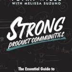 خرید و دانلود نسخه کامل کتاب STRONG Product Communities: The Essential Guide to Product Communities of Practice