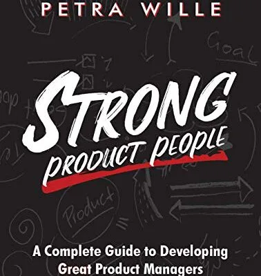 خرید و دانلود نسخه کامل کتاب Strong Product People: A Complete Guide to Developing Great Product Managers Kindle Edition