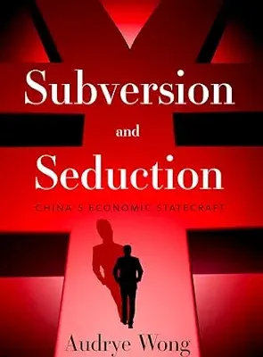 خرید و دانلود نسخه کامل کتاب Subversion and Seduction: China’s Economic Statecraft
