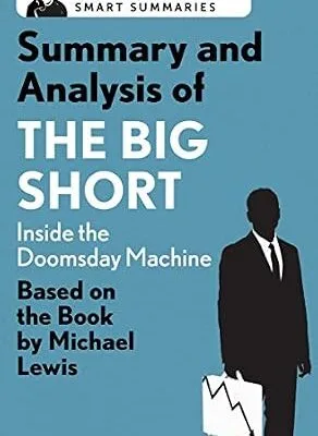 خرید و دانلود نسخه کامل کتاب Summary and Analysis of The Big Short: Inside the Doomsday Machine: Based on the Book by Michael Lewis (Smart Summaries)