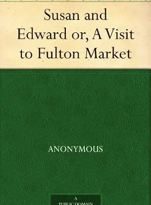 خرید و دانلود نسخه کامل کتاب Susan and Edward or, A Visit to Fulton Market
