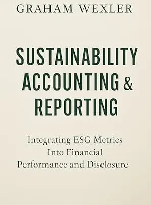 خرید و دانلود نسخه کامل کتاب Sustainability Accounting & Reporting: A Comprehensive Guide: Integrating ESG Metrics Into Financial Performance and Disclosure